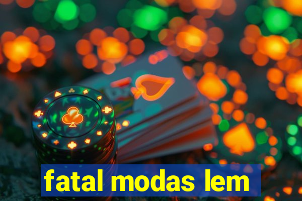 fatal modas lem